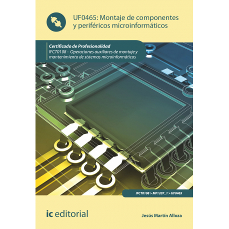 UF0465 Montaje de componentes y periféricos microinformáticos IFCT0108 Operaciones auxiliares de montaje de sistemas microinformáticos