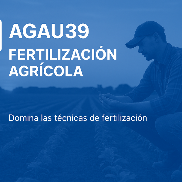 AGAU39 Fertilización Agrícola – imagen de agricultor revisando cultivos en campo, portada en tonos azules para formación online sobre técnicas de fertilización y mejora del rendimiento agrícola.