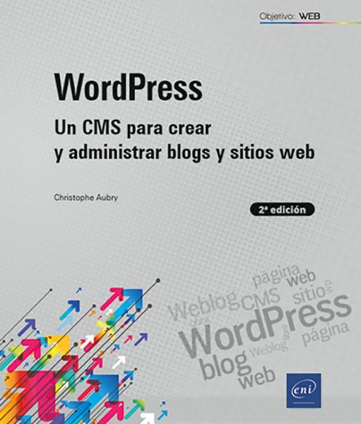 WORDPRESS 2ª ED, UN CMS PARA CREAR Y ADMINISTRAR BLOGS Y SITIOS WEB (2ª EDICION)