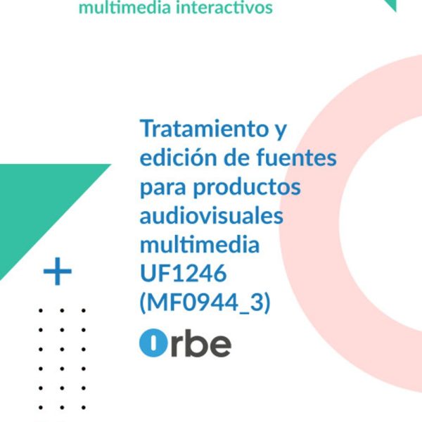 UF1246: Tratamiento y edición de fuentes para productos audiovisuales multimedia (MF0944_3) IMSV0209
