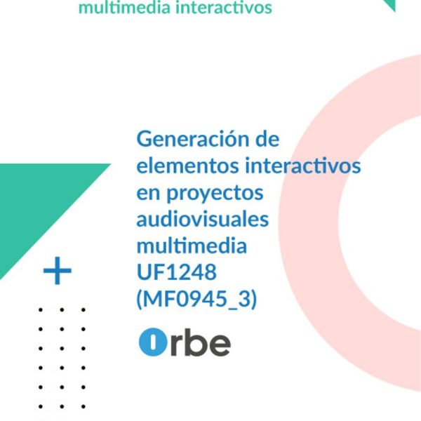 UF1248: Generación de elementos interactivos en proyectos audiovisuales multimedia (MF0945_3) IMSV0209